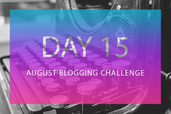Day 15 August Blogging Challenge