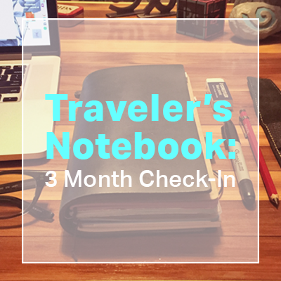 Traveler's Notebook: 3 Month Check-In